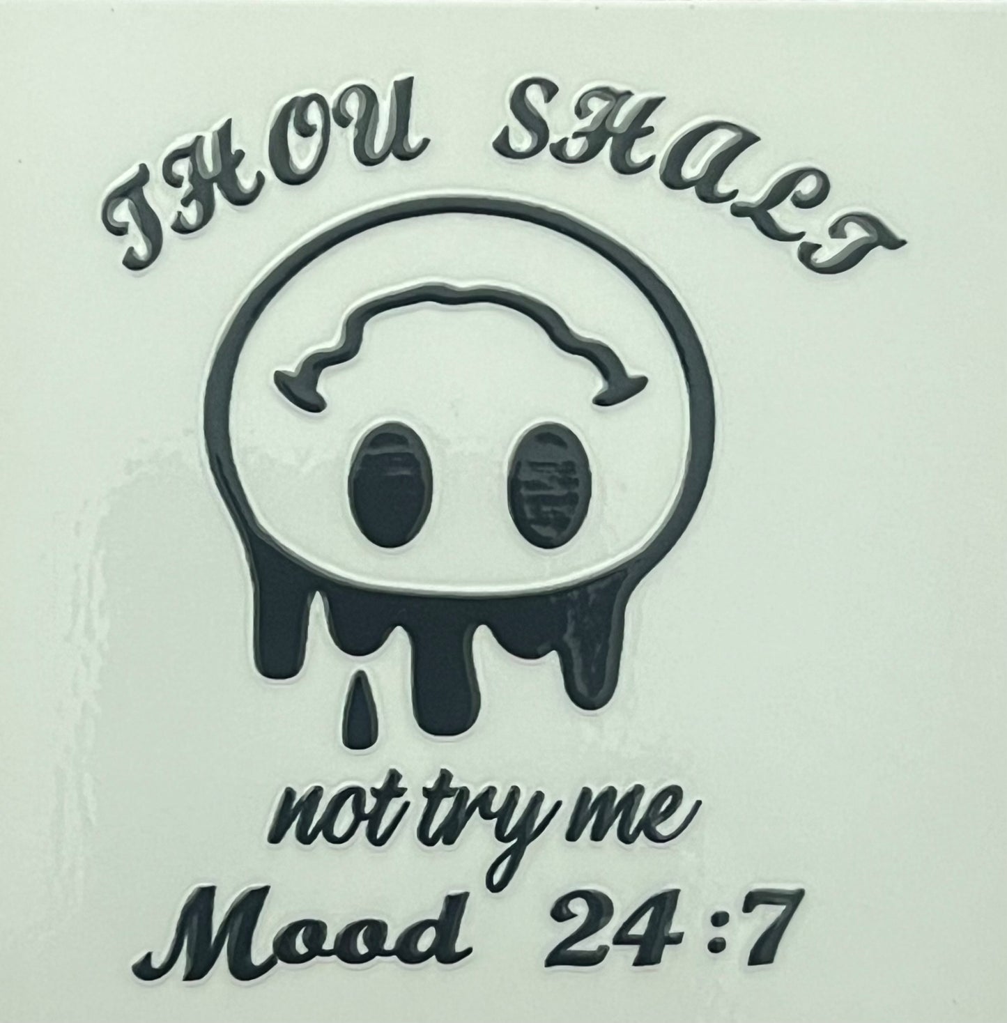 Thou Shall not try me, Mood 24:7