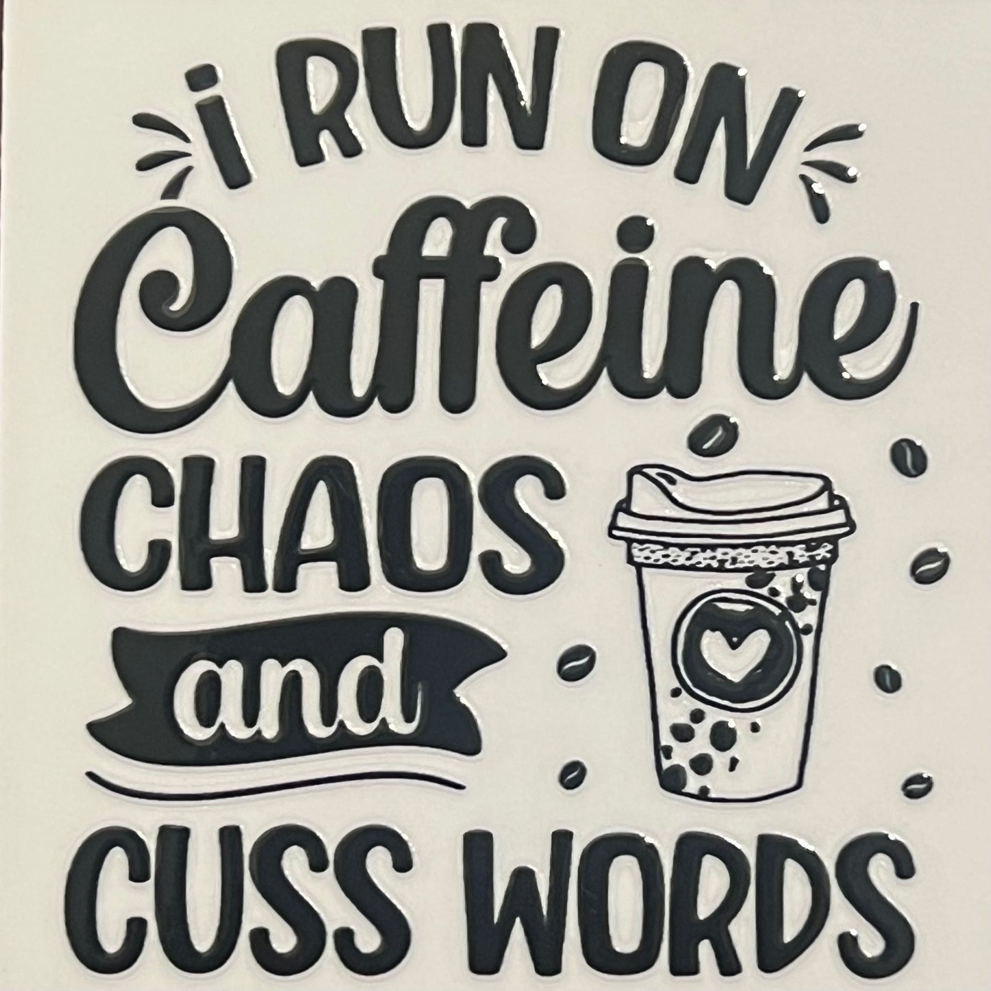 I Run on Caffeine, Chaos and Cuss Words