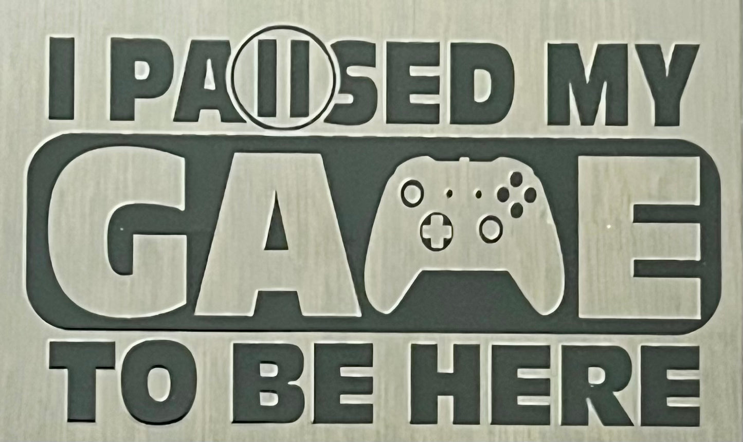 Gamer - I Paused My Game to be Here