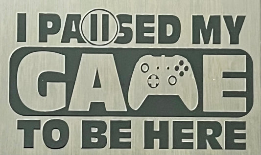 Gamer - I Paused My Game to be Here