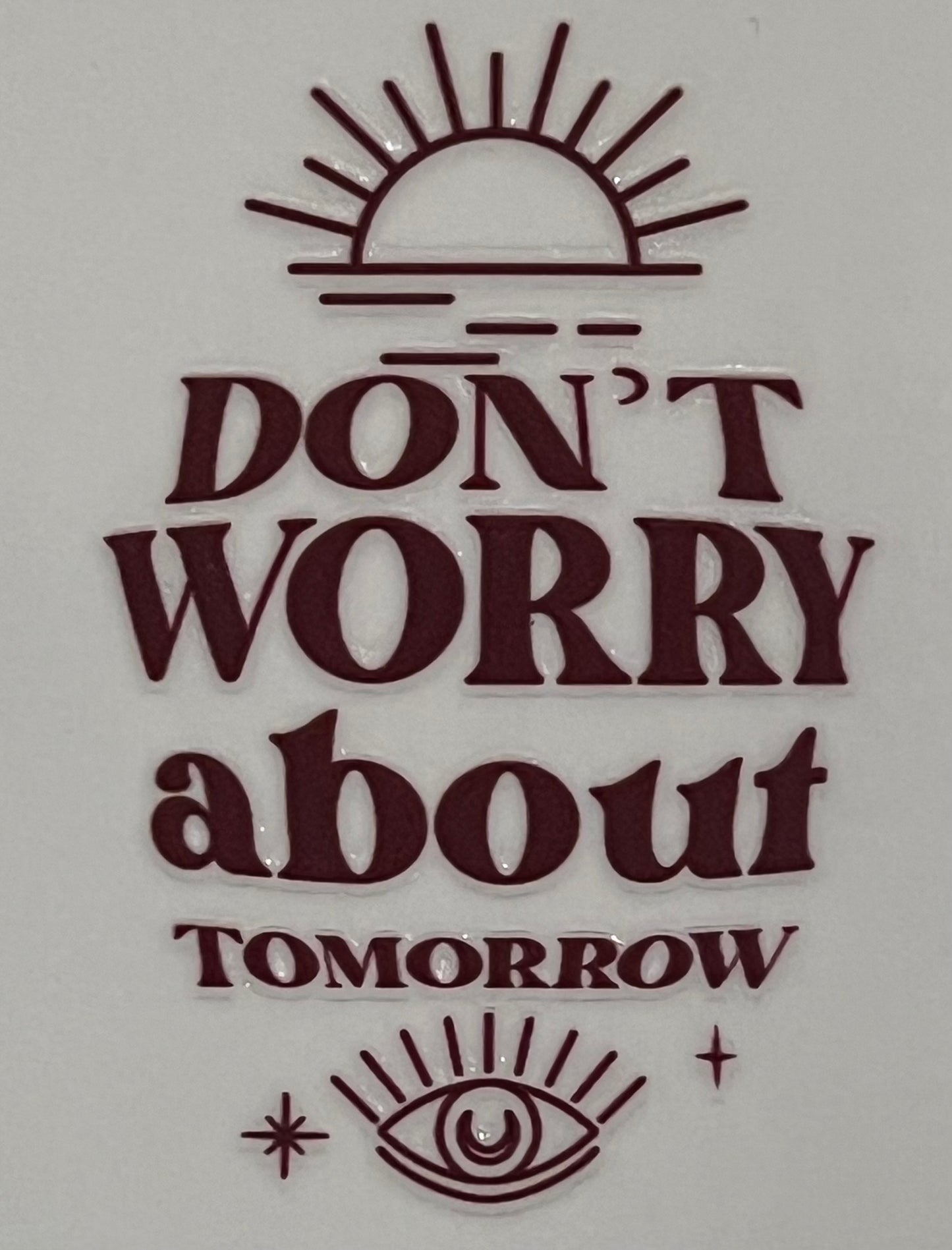 Don't Worry About Tomorrow