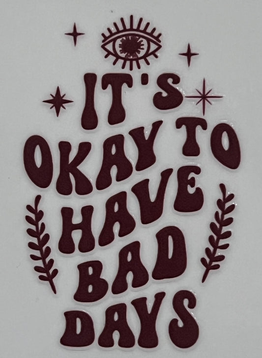 Its Ok to Have Bad Days