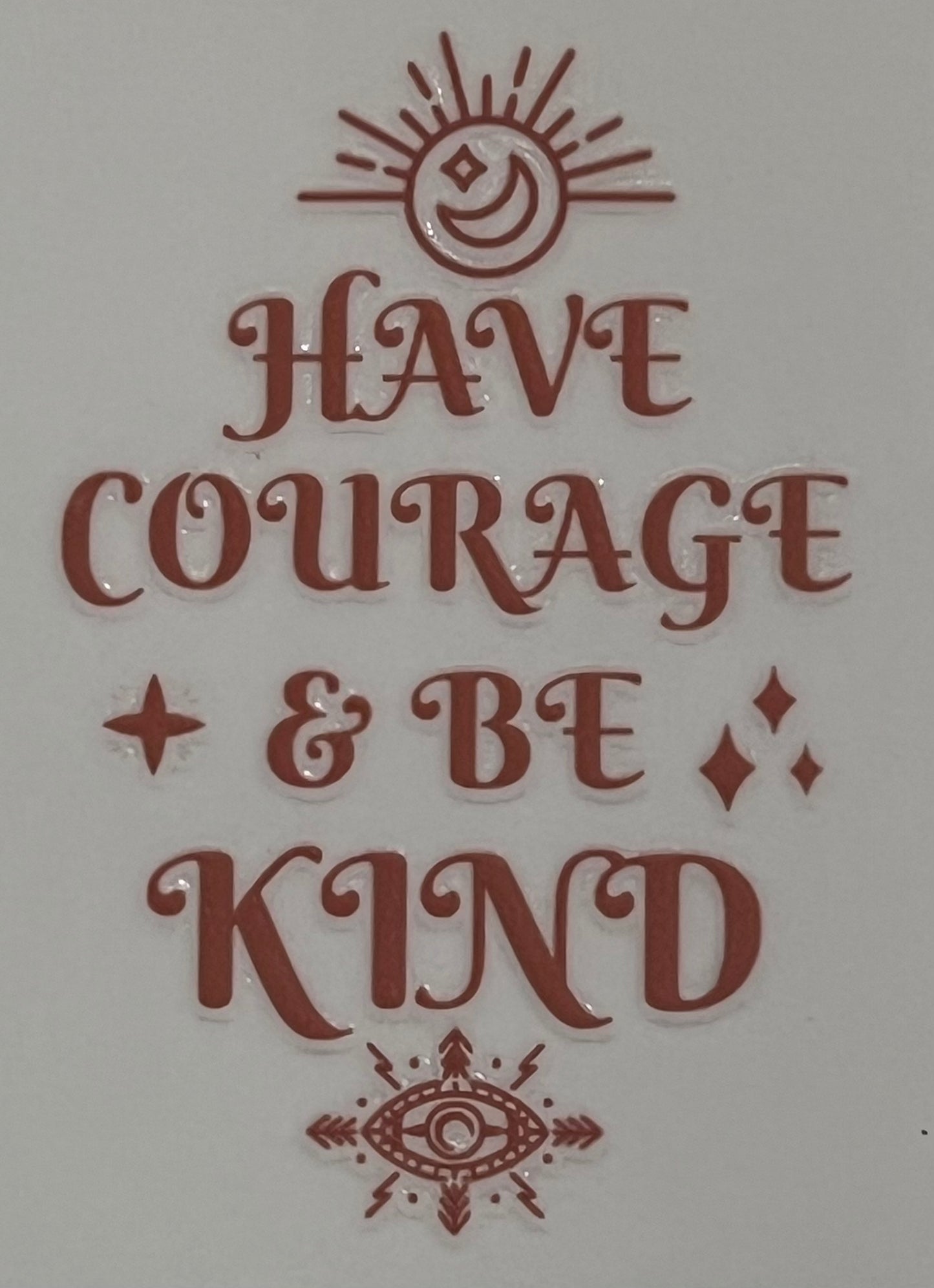 Have Courage & Be Kind