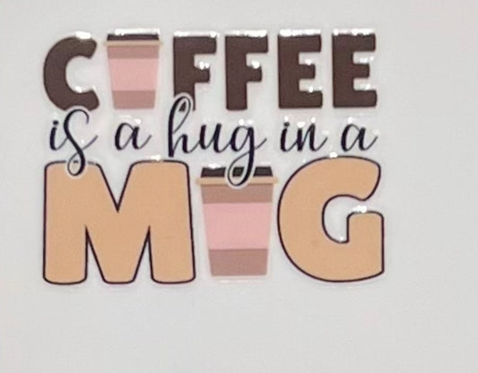 Coffee Is a Hug in a Mug