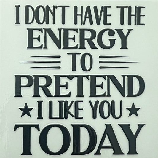 I Don't Have The Energy To Pretend I like You